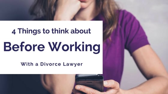 blog title - 4 Things to think about Before Working With a Divorce Lawyer